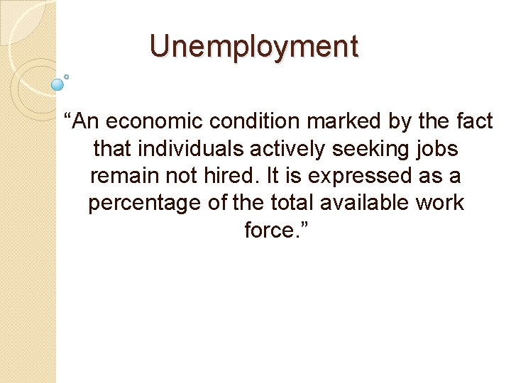 Unemployment “An economic condition marked by the fact that individuals actively seeking jobs remain