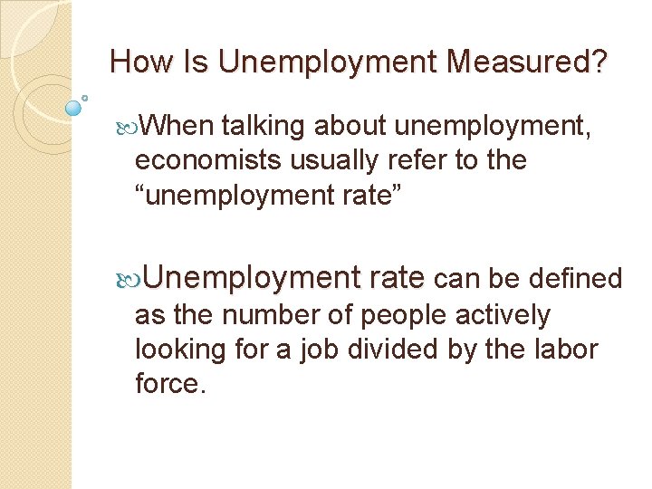 How Is Unemployment Measured? When talking about unemployment, economists usually refer to the “unemployment