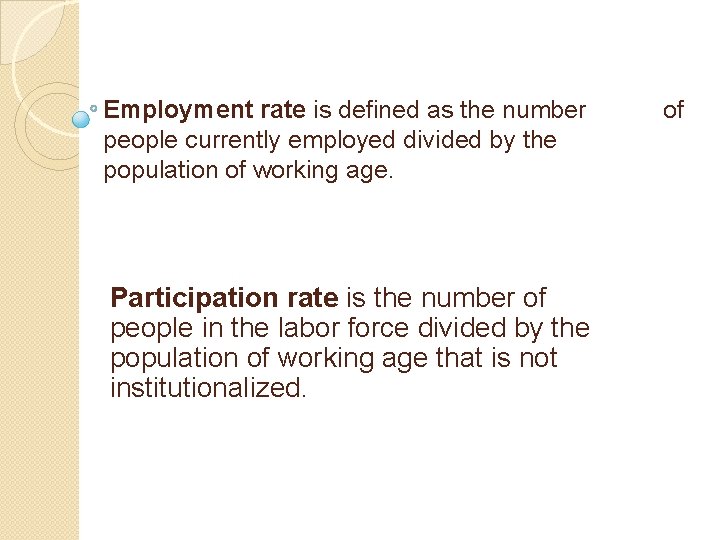 Employment rate is defined as the number people currently employed divided by the population