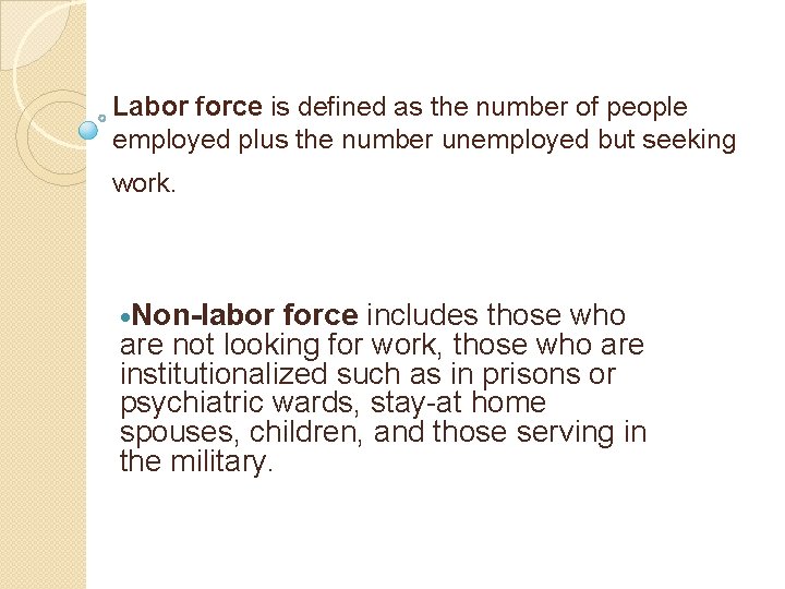 Labor force is defined as the number of people employed plus the number unemployed