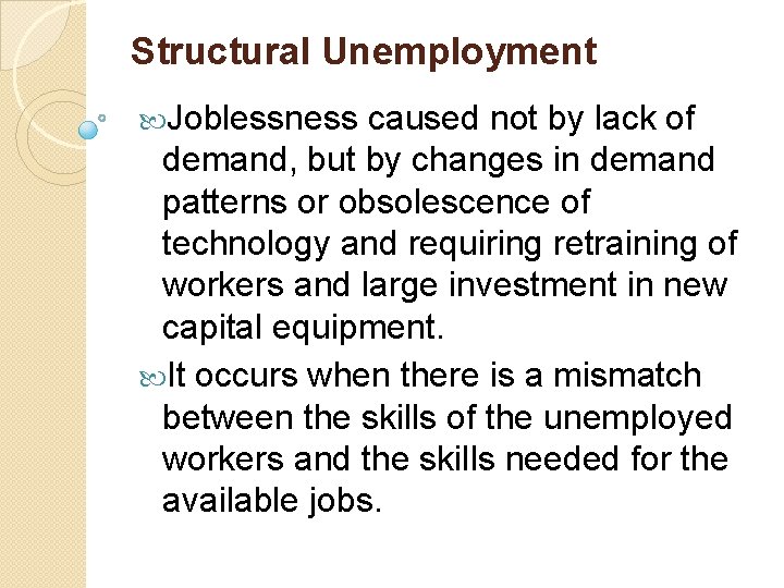 Structural Unemployment Joblessness caused not by lack of demand, but by changes in demand