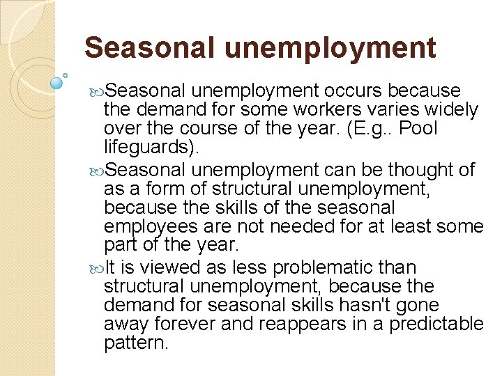 Seasonal unemployment occurs because the demand for some workers varies widely over the course