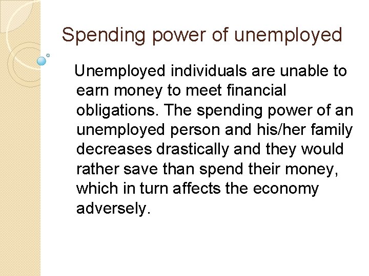 Spending power of unemployed Unemployed individuals are unable to earn money to meet financial