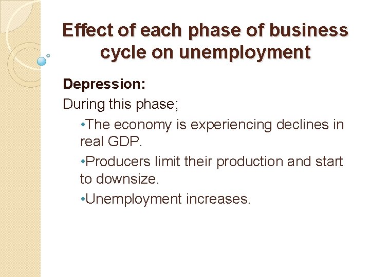 Effect of each phase of business cycle on unemployment Depression: During this phase; •
