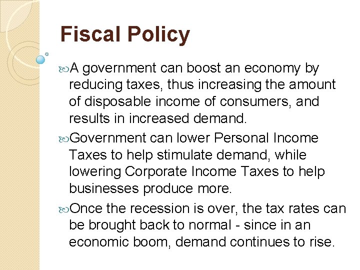Fiscal Policy A government can boost an economy by reducing taxes, thus increasing the