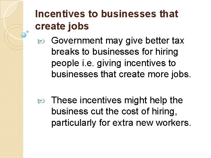 Incentives to businesses that create jobs Government may give better tax breaks to businesses