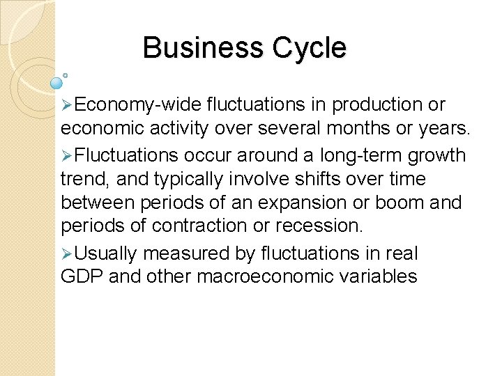 Business Cycle ØEconomy-wide fluctuations in production or economic activity over several months or years.