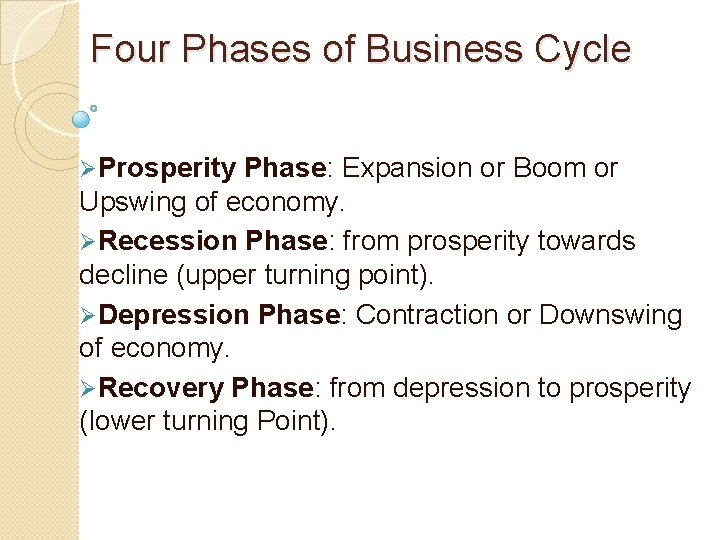 Four Phases of Business Cycle ØProsperity Phase: Expansion or Boom or Upswing of economy.