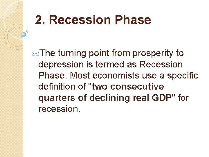 2. Recession Phase The turning point from prosperity to depression is termed as Recession