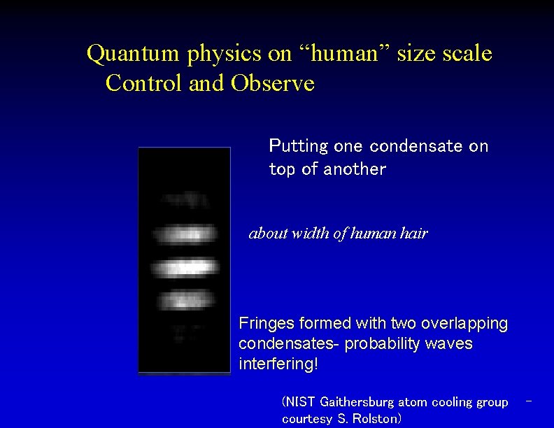 Quantum physics on “human” size scale Control and Observe Putting one condensate on top