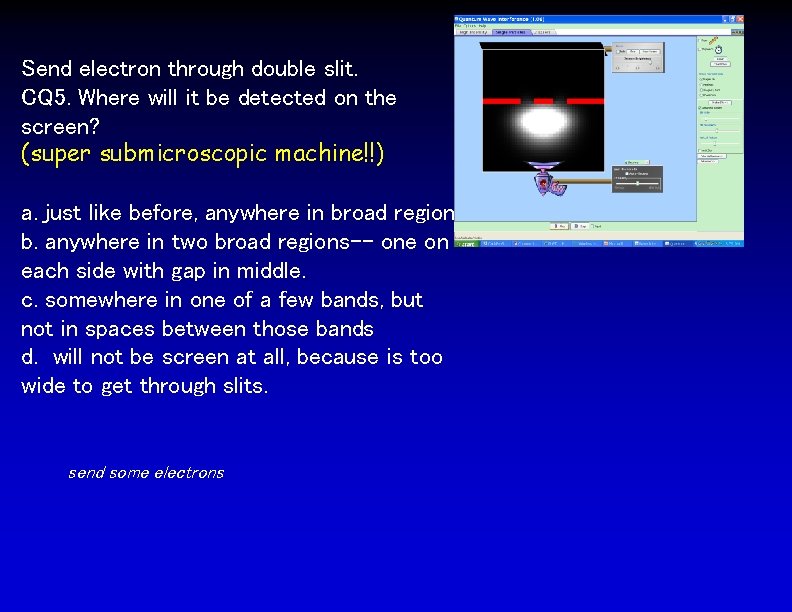 Send electron through double slit. CQ 5. Where will it be detected on the