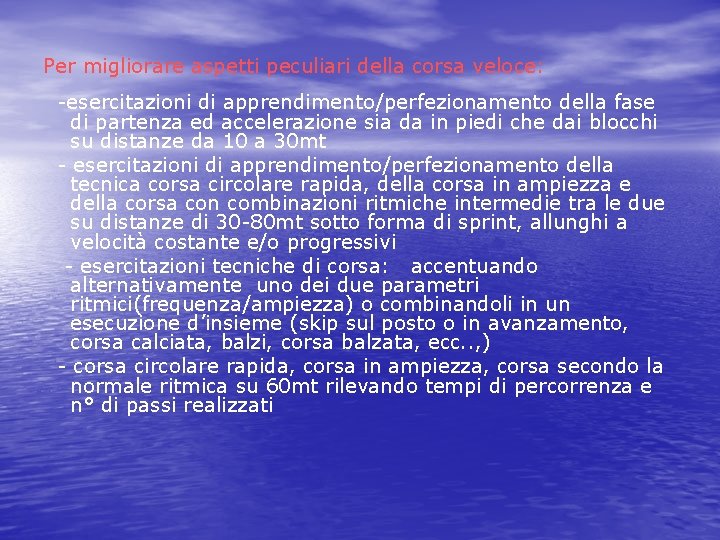 Per migliorare aspetti peculiari della corsa veloce: -esercitazioni di apprendimento/perfezionamento della fase di partenza