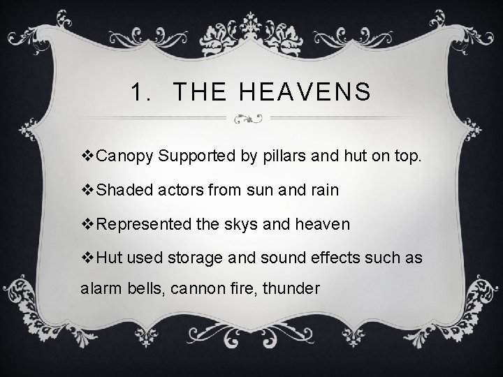 1. THE HEAVENS v. Canopy Supported by pillars and hut on top. v. Shaded