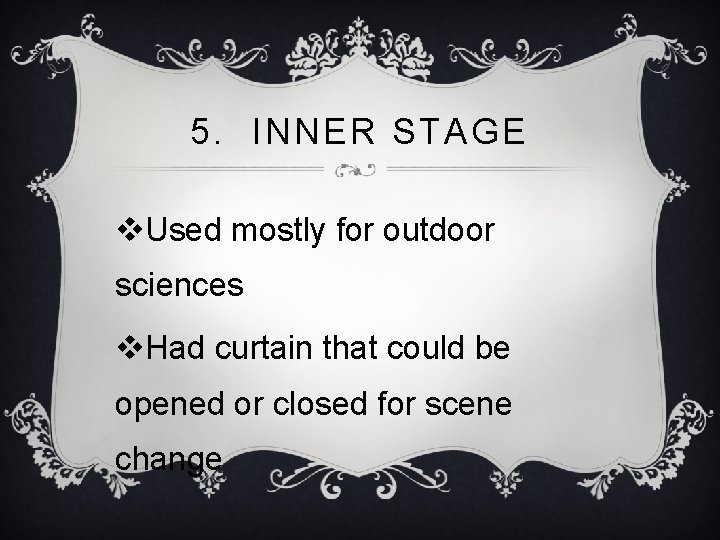 5. INNER STAGE v. Used mostly for outdoor sciences v. Had curtain that could