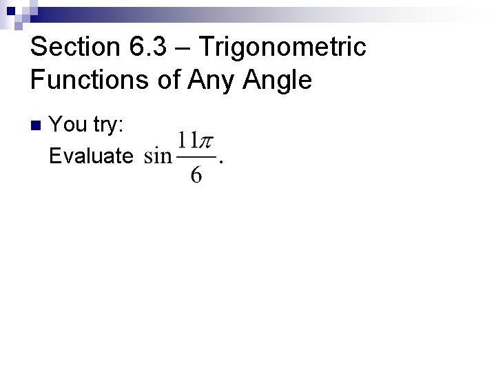 Section 6. 3 – Trigonometric Functions of Any Angle n You try: Evaluate 