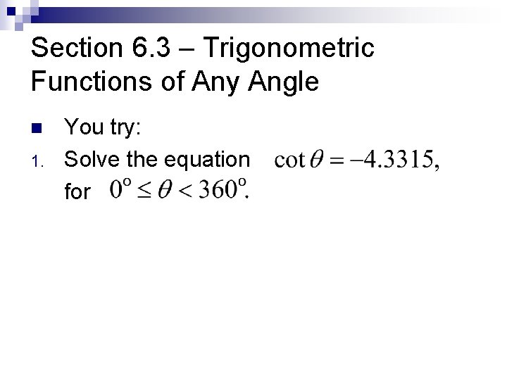 Section 6. 3 – Trigonometric Functions of Any Angle n 1. You try: Solve