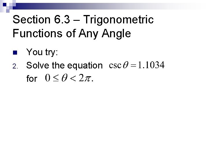 Section 6. 3 – Trigonometric Functions of Any Angle n 2. You try: Solve