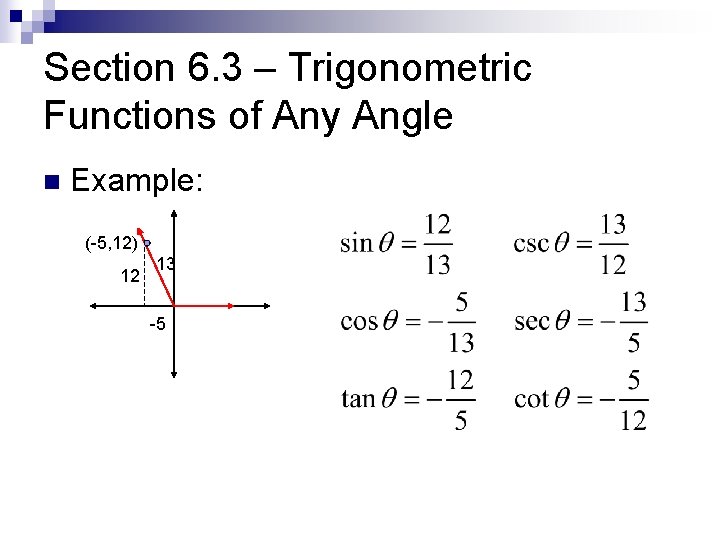Section 6. 3 – Trigonometric Functions of Any Angle n Example: (-5, 12) 12