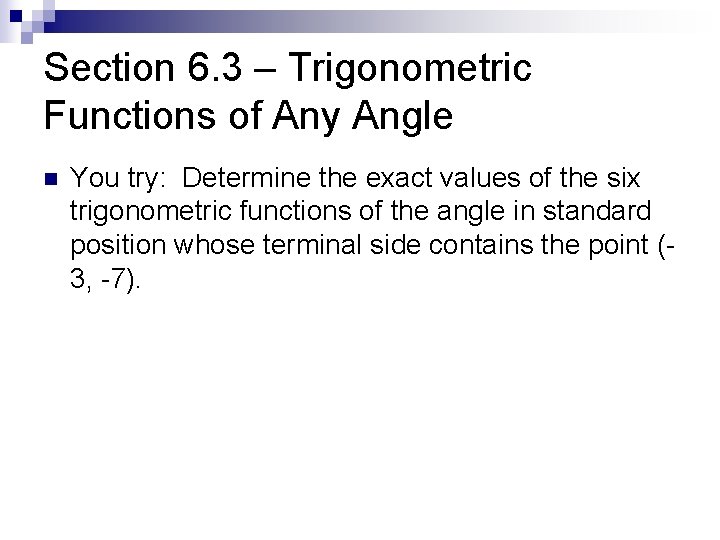 Section 6. 3 – Trigonometric Functions of Any Angle n You try: Determine the