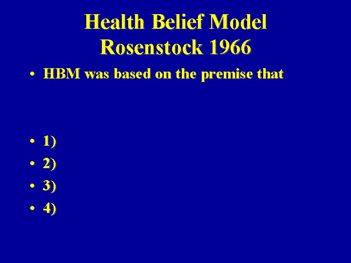 Health Belief Model Rosenstock 1966 • HBM was based on the premise that •