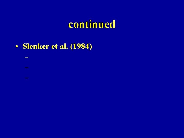 continued • Slenker et al. (1984) – – – 
