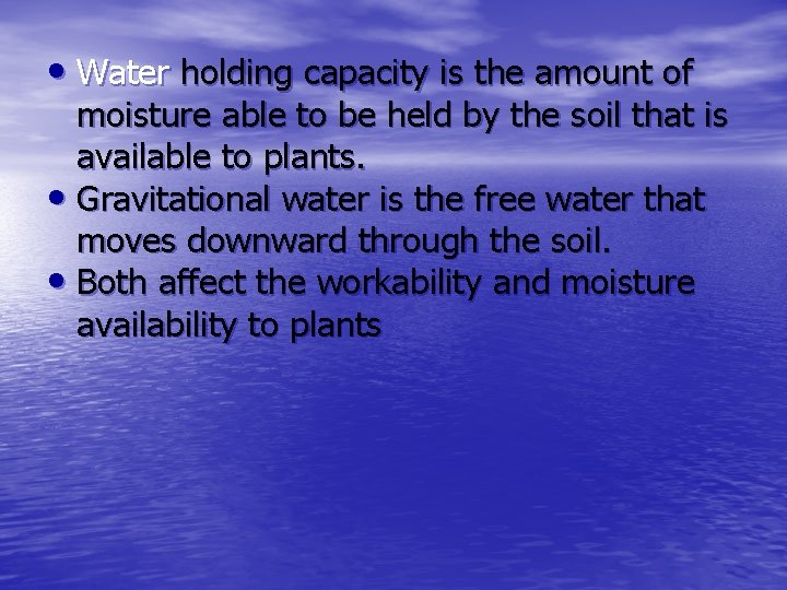  • Water holding capacity is the amount of moisture able to be held
