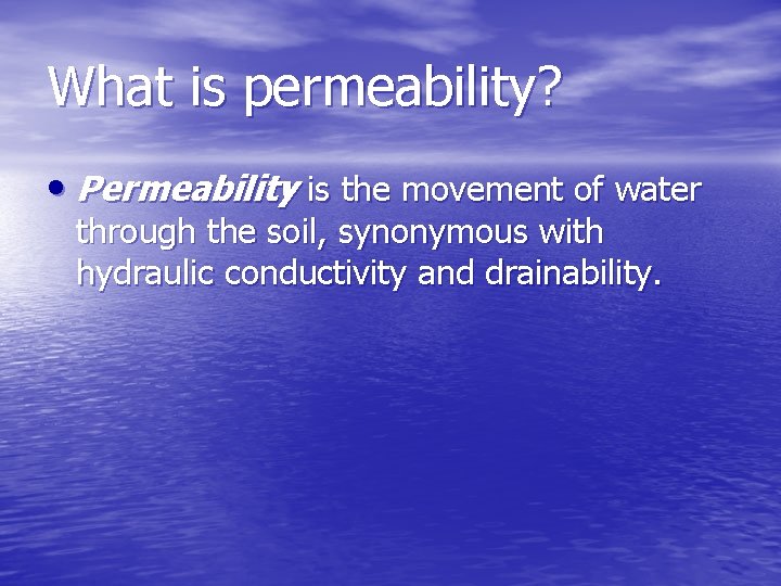 What is permeability? • Permeability is the movement of water through the soil, synonymous