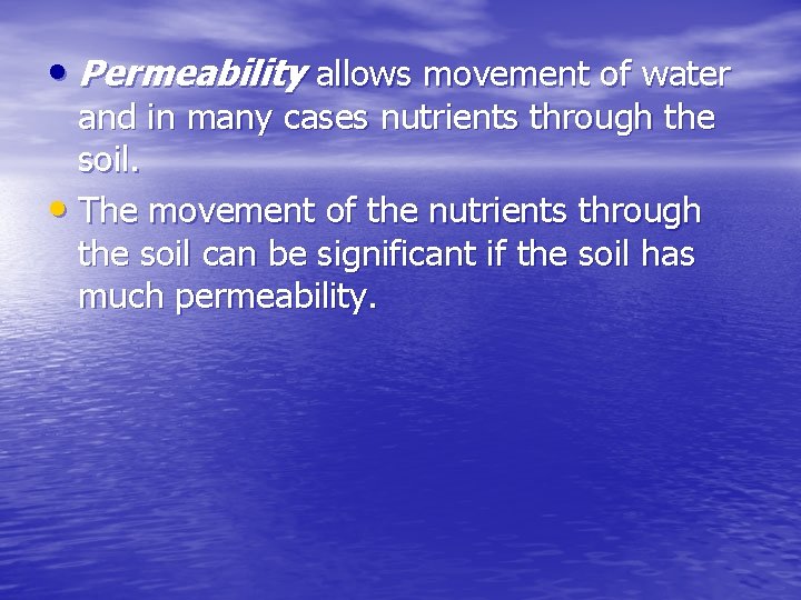  • Permeability allows movement of water and in many cases nutrients through the