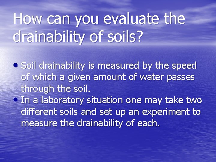 How can you evaluate the drainability of soils? • Soil drainability is measured by
