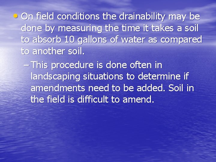  • On field conditions the drainability may be done by measuring the time