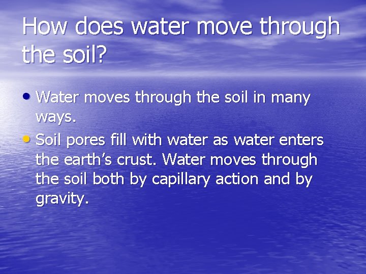 How does water move through the soil? • Water moves through the soil in