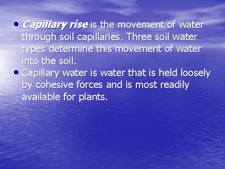  • Capillary rise is the movement of water through soil capillaries. Three soil