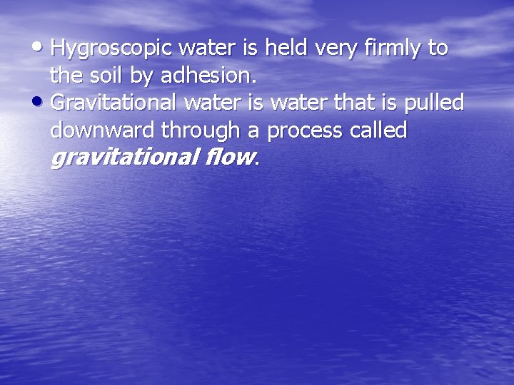 • Hygroscopic water is held very firmly to the soil by adhesion. •