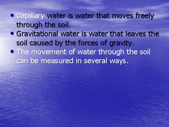  • Capillary water is water that moves freely through the soil. • Gravitational