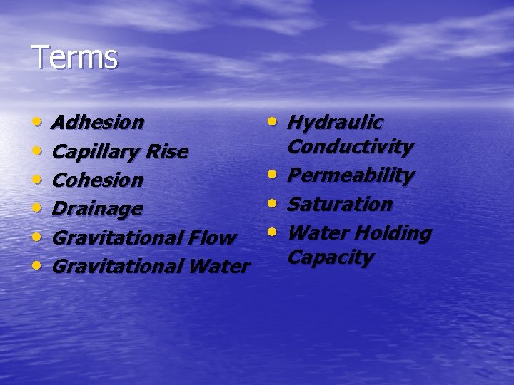 Terms • Adhesion • Capillary Rise • Cohesion • Drainage • Gravitational Flow •