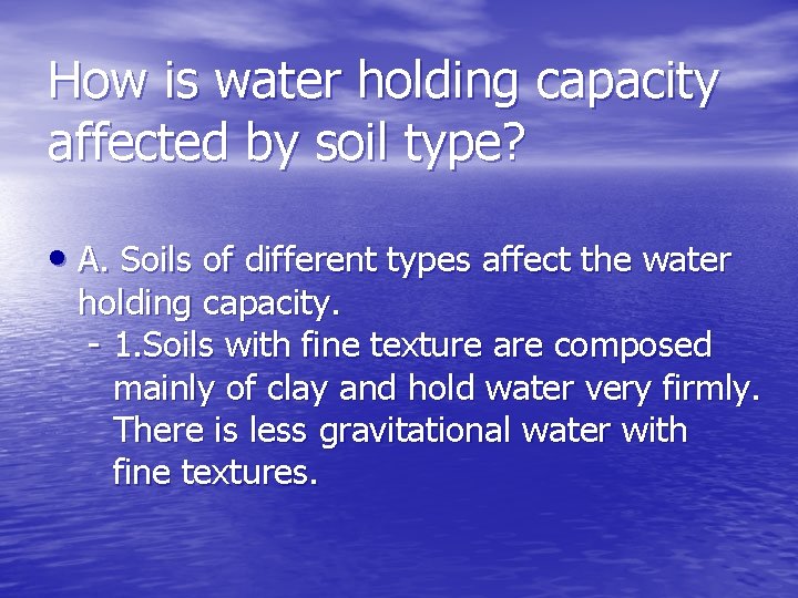 How is water holding capacity affected by soil type? • A. Soils of different