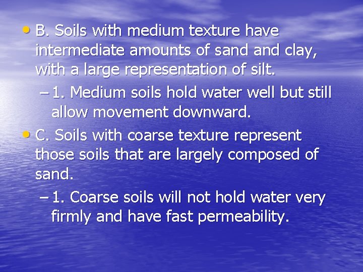  • B. Soils with medium texture have intermediate amounts of sand clay, with