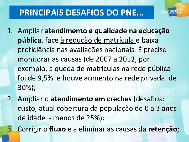 PRINCIPAIS DESAFIOS DO PNE. . . 1. Ampliar atendimento e qualidade na educação pública,