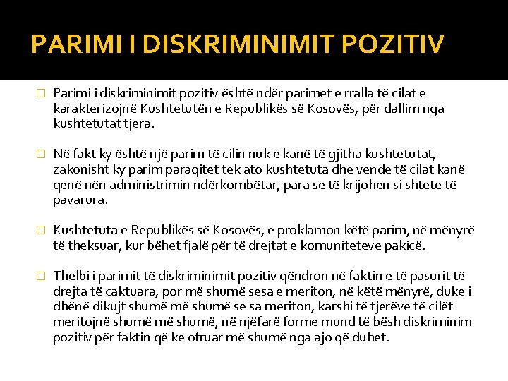 PARIMI I DISKRIMINIMIT POZITIV � Parimi i diskriminimit pozitiv është ndër parimet e rralla