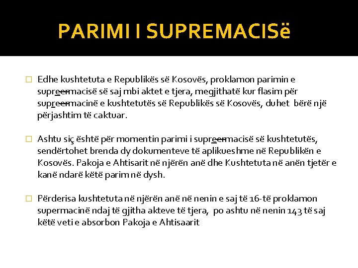 PARIMI I SUPREMACISë � Edhe kushtetuta e Republikës së Kosovës, proklamon parimin e supreermacisë