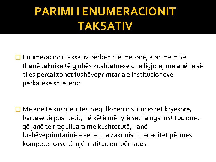 PARIMI I ENUMERACIONIT TAKSATIV � Enumeracioni taksativ përbën një metodë, apo më mirë thënë