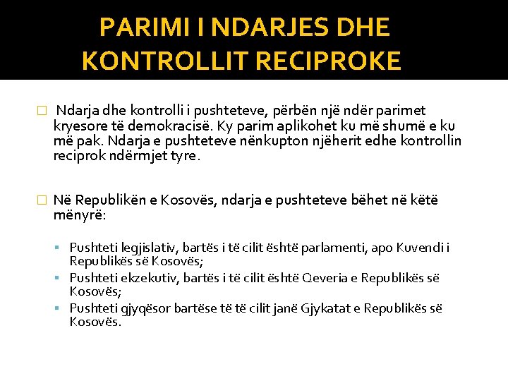 PARIMI I NDARJES DHE KONTROLLIT RECIPROKE � Ndarja dhe kontrolli i pushteteve, përbën një