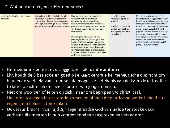 7. Wat betekent eigenlijk Hermeneutiek? - Hermeneutiek betekent: uitleggen, vertalen, interpreteren. - Lkr. houdt