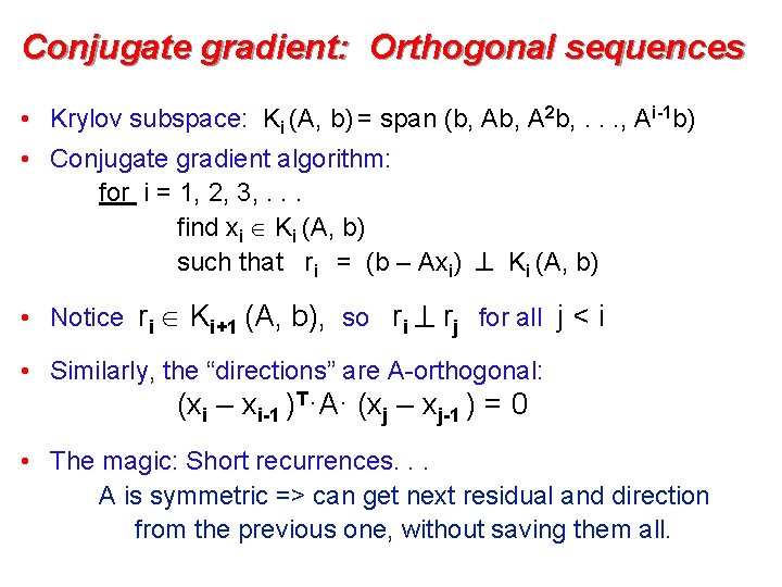 Conjugate gradient: Orthogonal sequences • Krylov subspace: Ki (A, b) = span (b, A