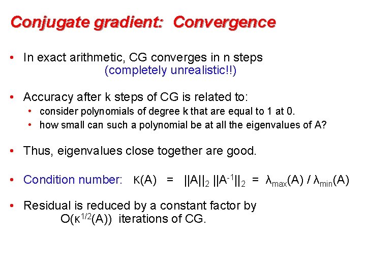 Conjugate gradient: Convergence • In exact arithmetic, CG converges in n steps (completely unrealistic!!)