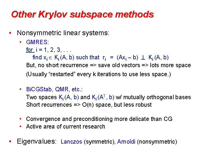 Other Krylov subspace methods • Nonsymmetric linear systems: • GMRES: for i = 1,