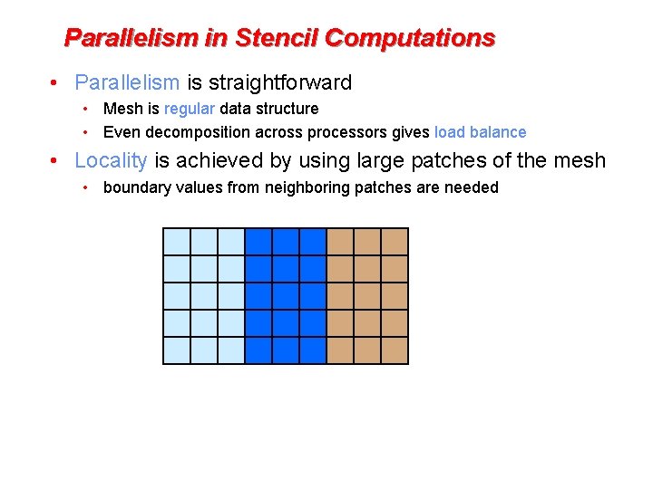 Parallelism in Stencil Computations • Parallelism is straightforward • Mesh is regular data structure