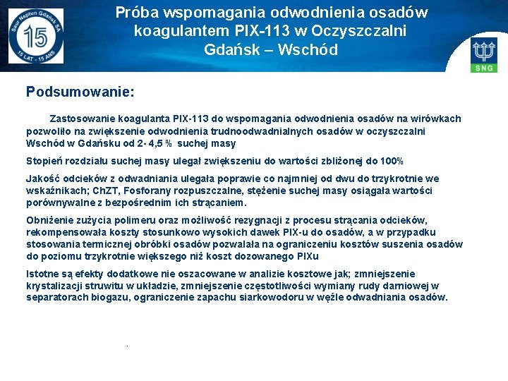 Próba wspomagania odwodnienia osadów koagulantem PIX-113 w Oczyszczalni Gdańsk – Wschód Podsumowanie: Zastosowanie koagulanta