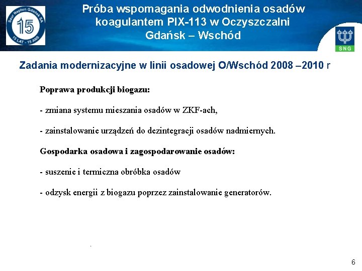 Próba wspomagania odwodnienia osadów koagulantem PIX-113 w Oczyszczalni Gdańsk – Wschód Zadania modernizacyjne w