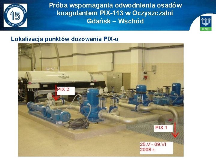 Próba wspomagania odwodnienia osadów koagulantem PIX-113 w Oczyszczalni Gdańsk – Wschód Lokalizacja punktów dozowania